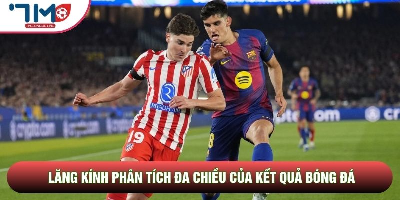Lăng kính phân tích đa chiều của kết quả bóng đá Lăng kính phân tích đa chiều của kết quả bóng đá