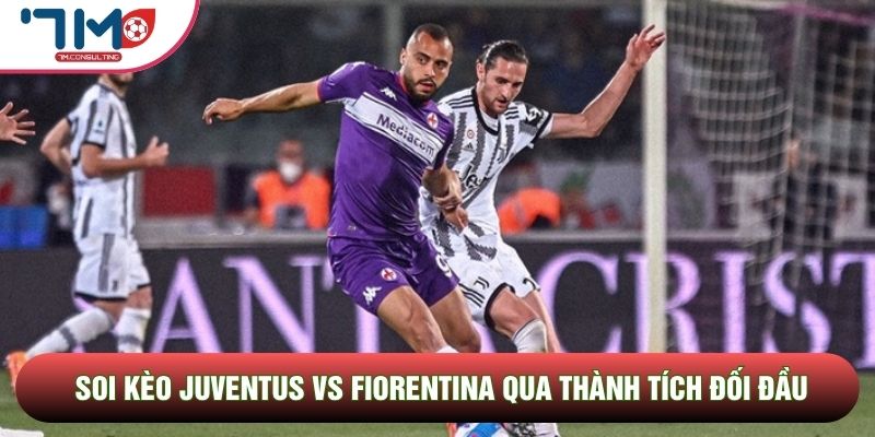 Soi kèo Juventus vs Fiorentina qua thành tích đối đầu
